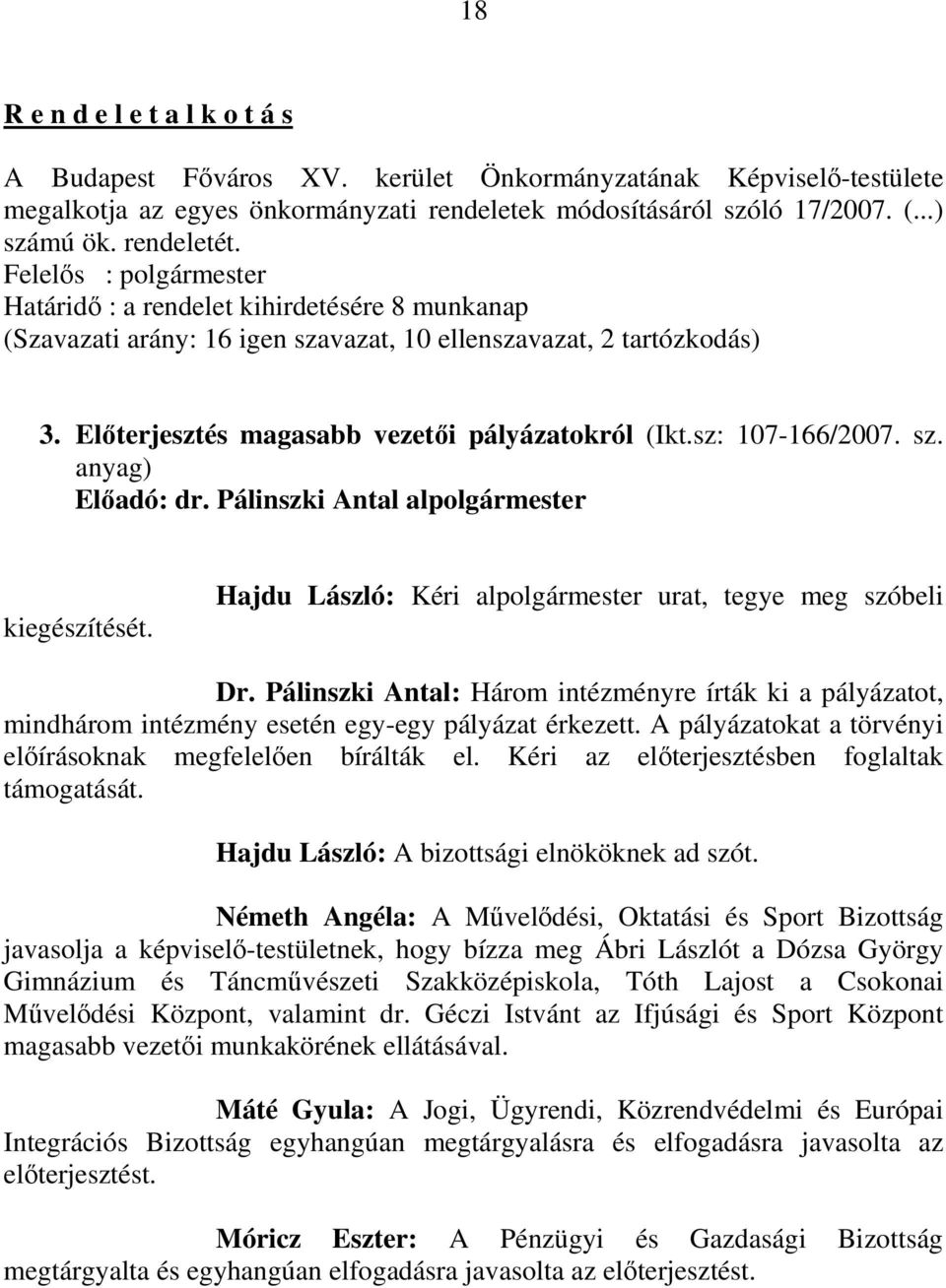 sz. anyag) Elıadó: dr. Pálinszki Antal alpolgármester kiegészítését. Hajdu László: Kéri alpolgármester urat, tegye meg szóbeli Dr.