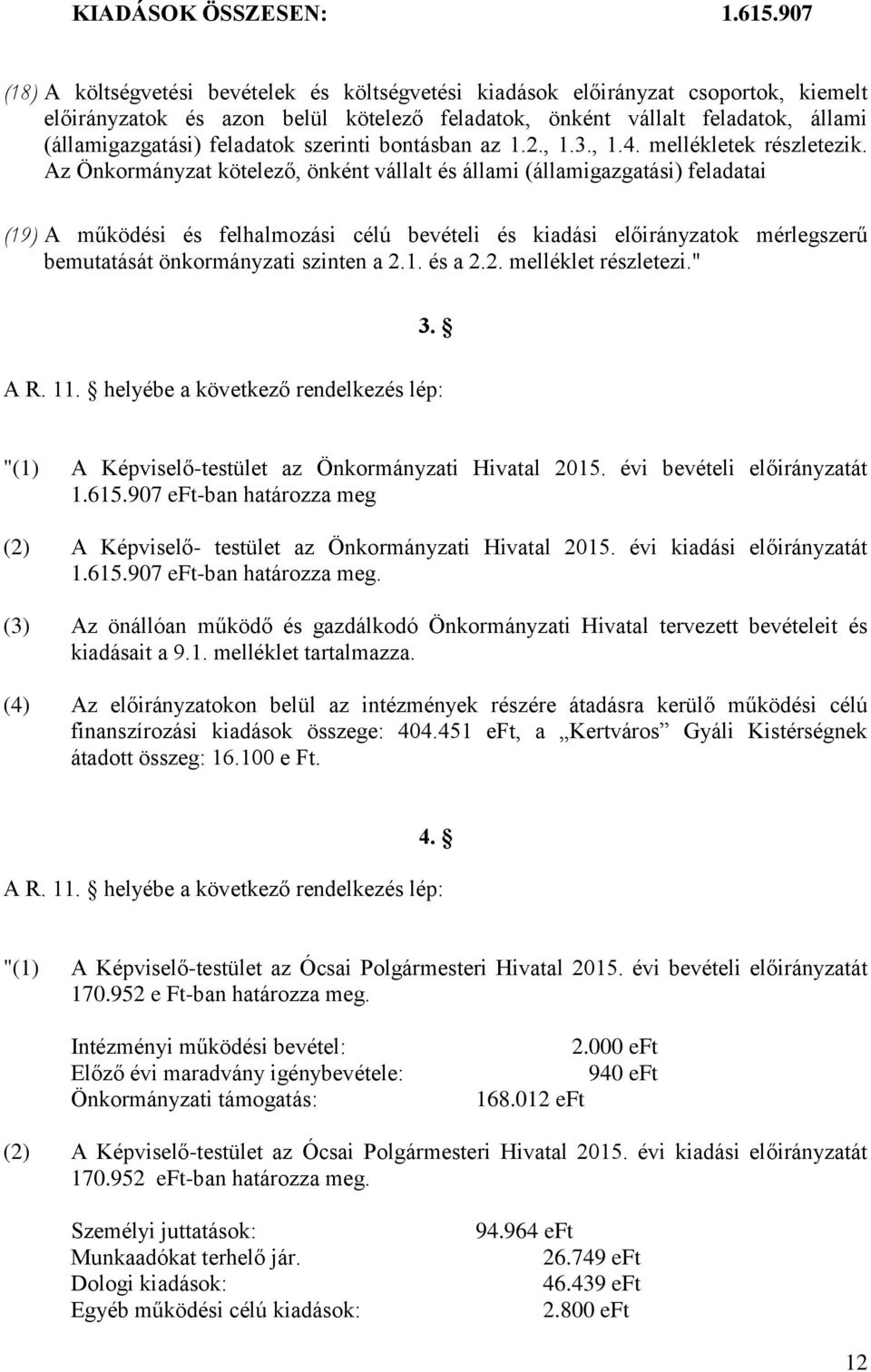 feladatok szerinti bontásban az 1.2., 1.3., 1.4. mellékletek részletezik.