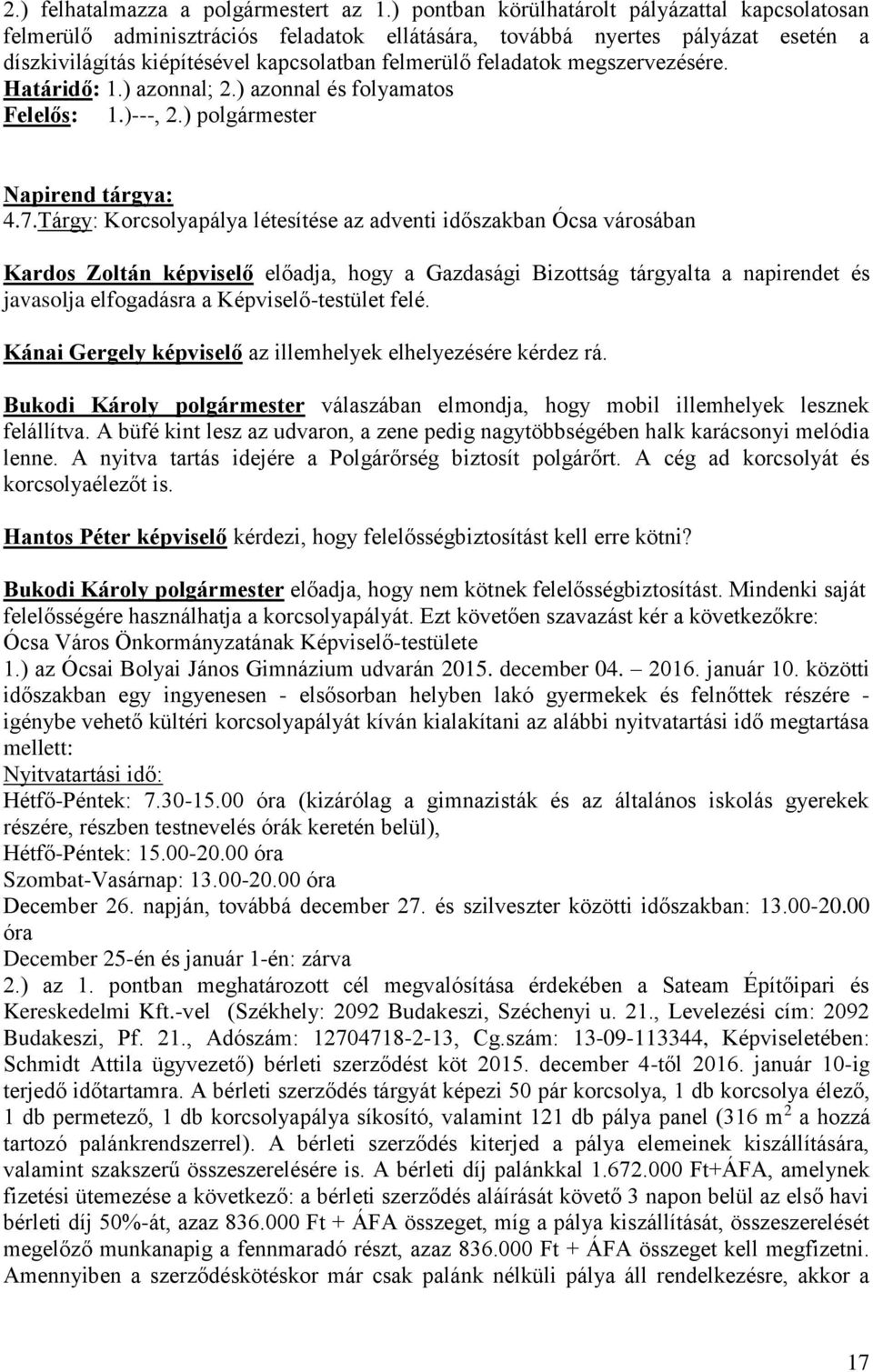 megszervezésére. Határidő: 1.) azonnal; 2.) azonnal és folyamatos Felelős: 1.)---, 2.) polgármester 4.7.