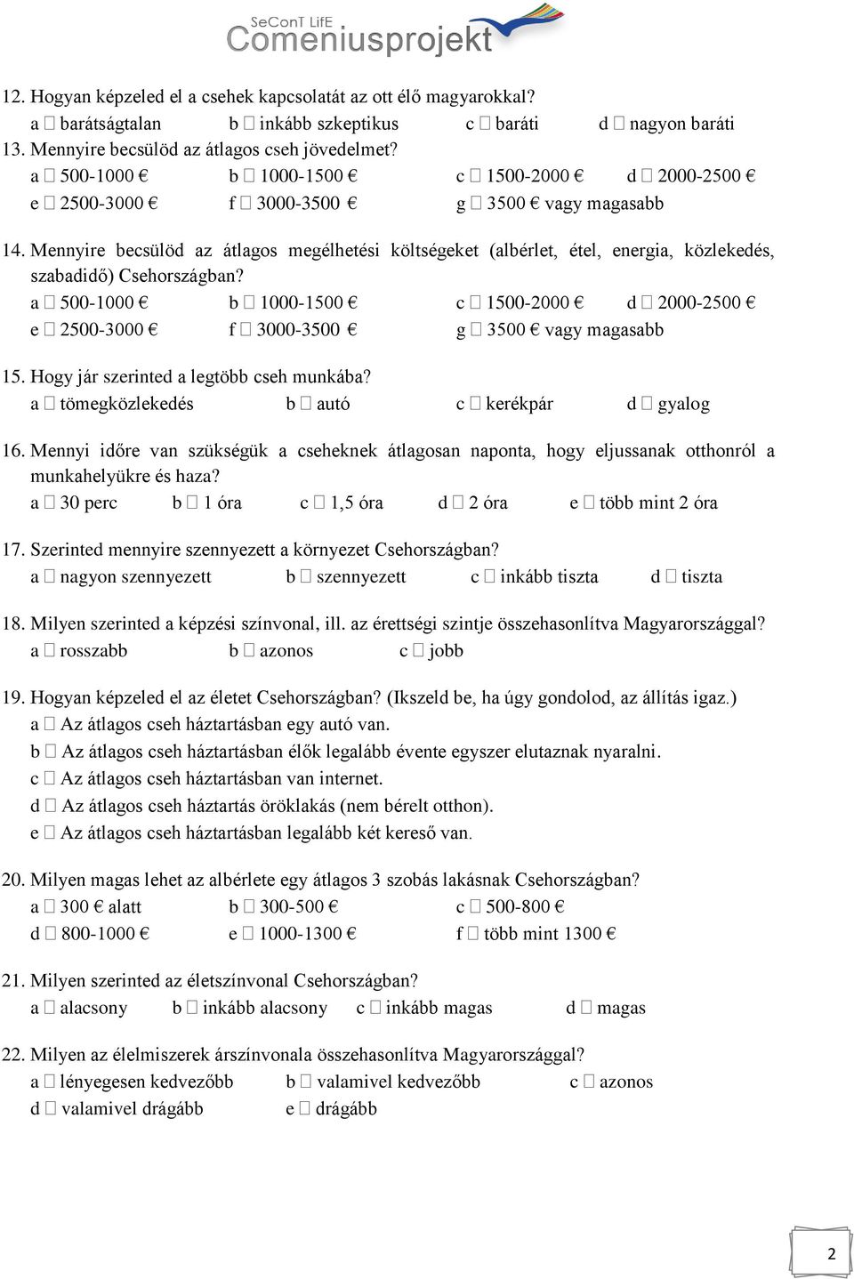 a tömegközlekedés b autó c kerékpár d gyalog 16. Mennyi időre van szükségük a cseheknek átlagosan naponta, hogy eljussanak otthonról a munkahelyükre és haza?