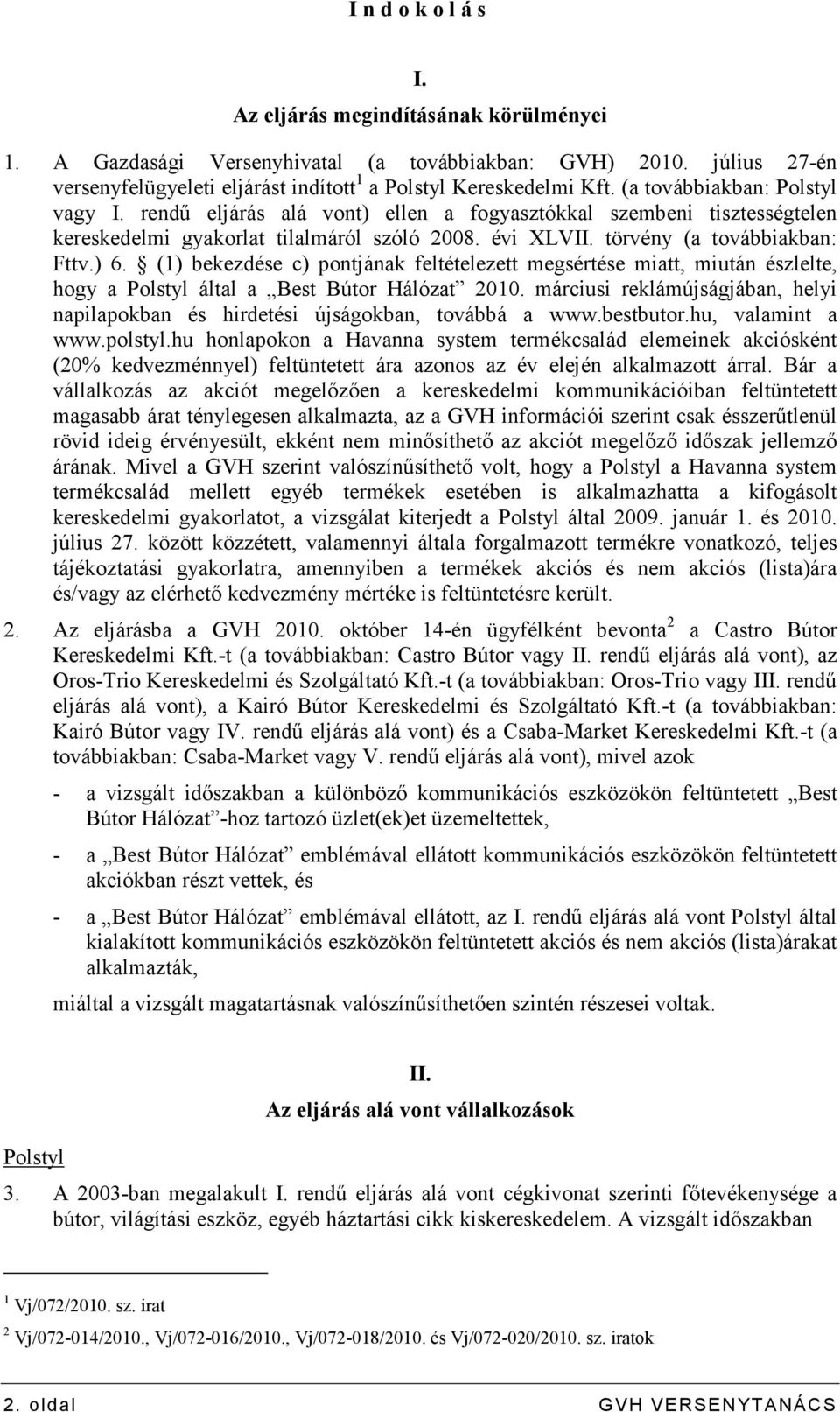 (1) bekezdése c) pontjának feltételezett megsértése miatt, miután észlelte, hogy a Polstyl által a Best Bútor Hálózat 2010.