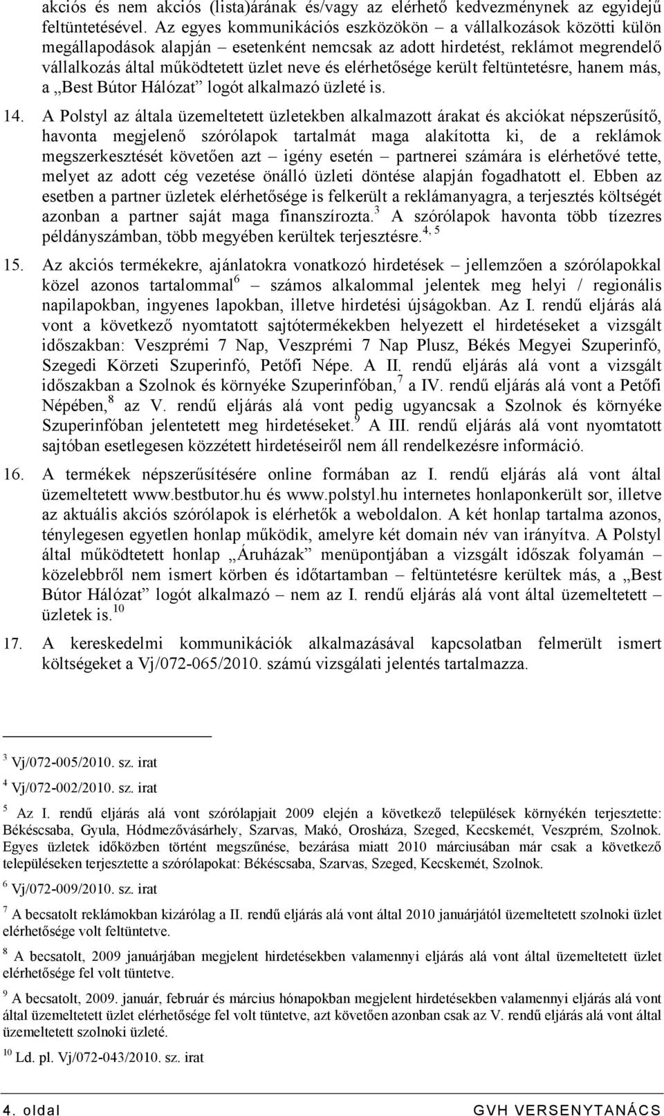 elérhetısége került feltüntetésre, hanem más, a Best Bútor Hálózat logót alkalmazó üzleté is. 14.