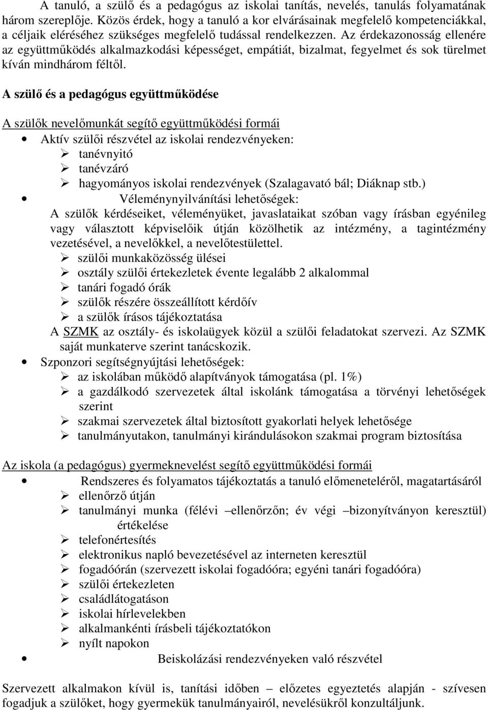 Az érdekazonosság ellenére az együttműködés alkalmazkodási képességet, empátiát, bizalmat, fegyelmet és sok türelmet kíván mindhárom féltől.