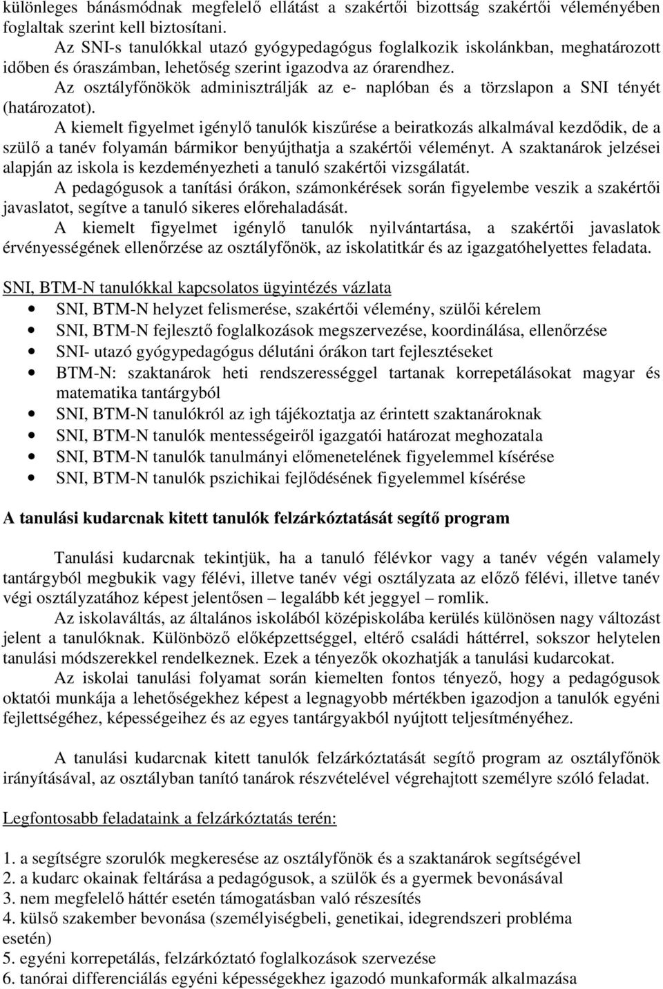 Az osztályfőnökök adminisztrálják az e- naplóban és a törzslapon a SNI tényét (határozatot).