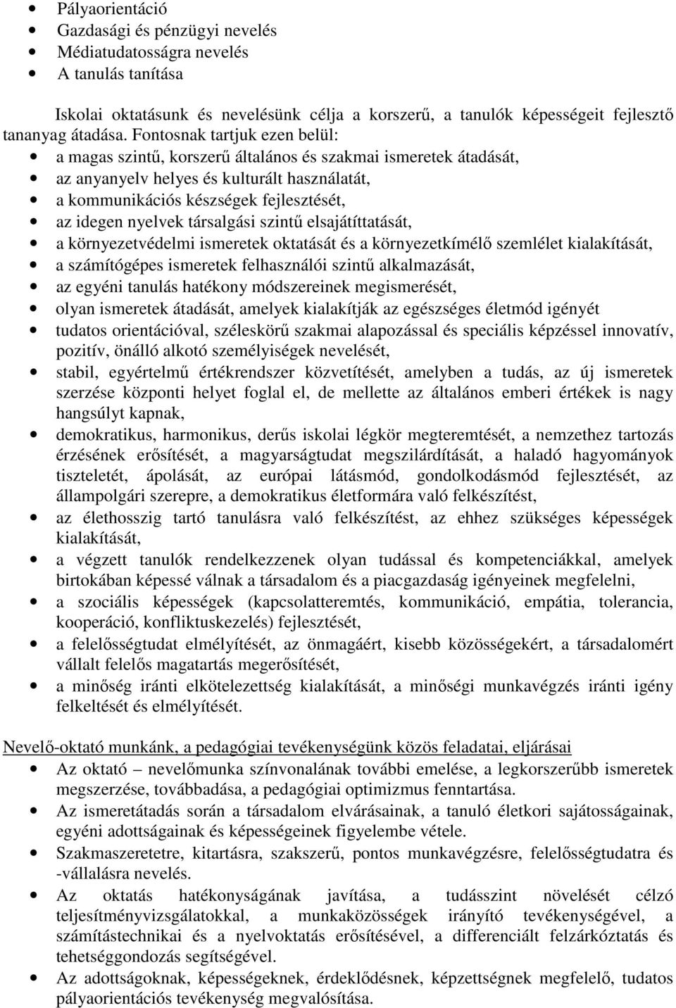 társalgási szintű elsajátíttatását, a környezetvédelmi ismeretek oktatását és a környezetkímélő szemlélet kialakítását, a számítógépes ismeretek felhasználói szintű alkalmazását, az egyéni tanulás