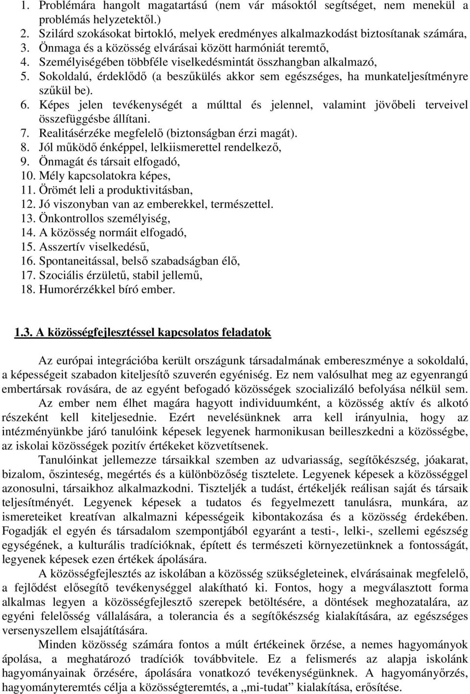 Sokoldalú, érdeklődő (a beszűkülés akkor sem egészséges, ha munkateljesítményre szűkül be). 6. Képes jelen tevékenységét a múlttal és jelennel, valamint jövőbeli terveivel összefüggésbe állítani. 7.