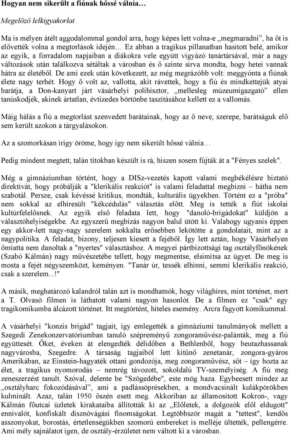 sírva mondta, hogy hetei vannak hátra az életéből. De ami ezek után következett, az még megrázóbb volt: meggyónta a fiúnak élete nagy terhét.