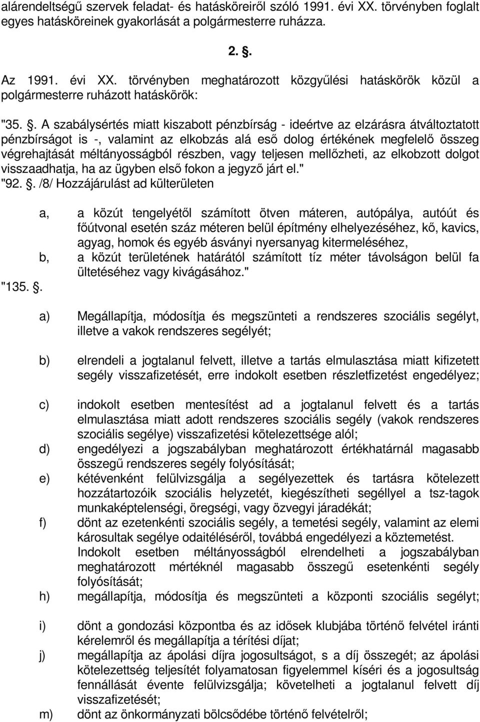 részben, vagy teljesen mellőzheti, az elkobzott dolgot visszaadhatja, ha az ügyben első fokon a jegyző járt el." "92.