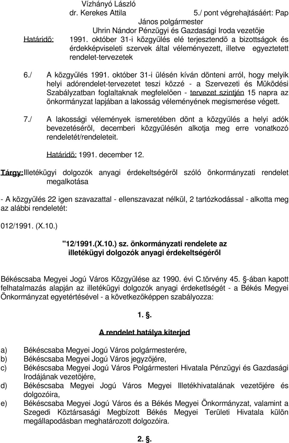 október 31-i ülésén kíván dönteni arról, hogy melyik helyi adórendelet-tervezetet teszi közzé - a Szervezeti és Müködési Szabályzatban foglaltaknak megfelelően - tervezet szintjén 15 napra az