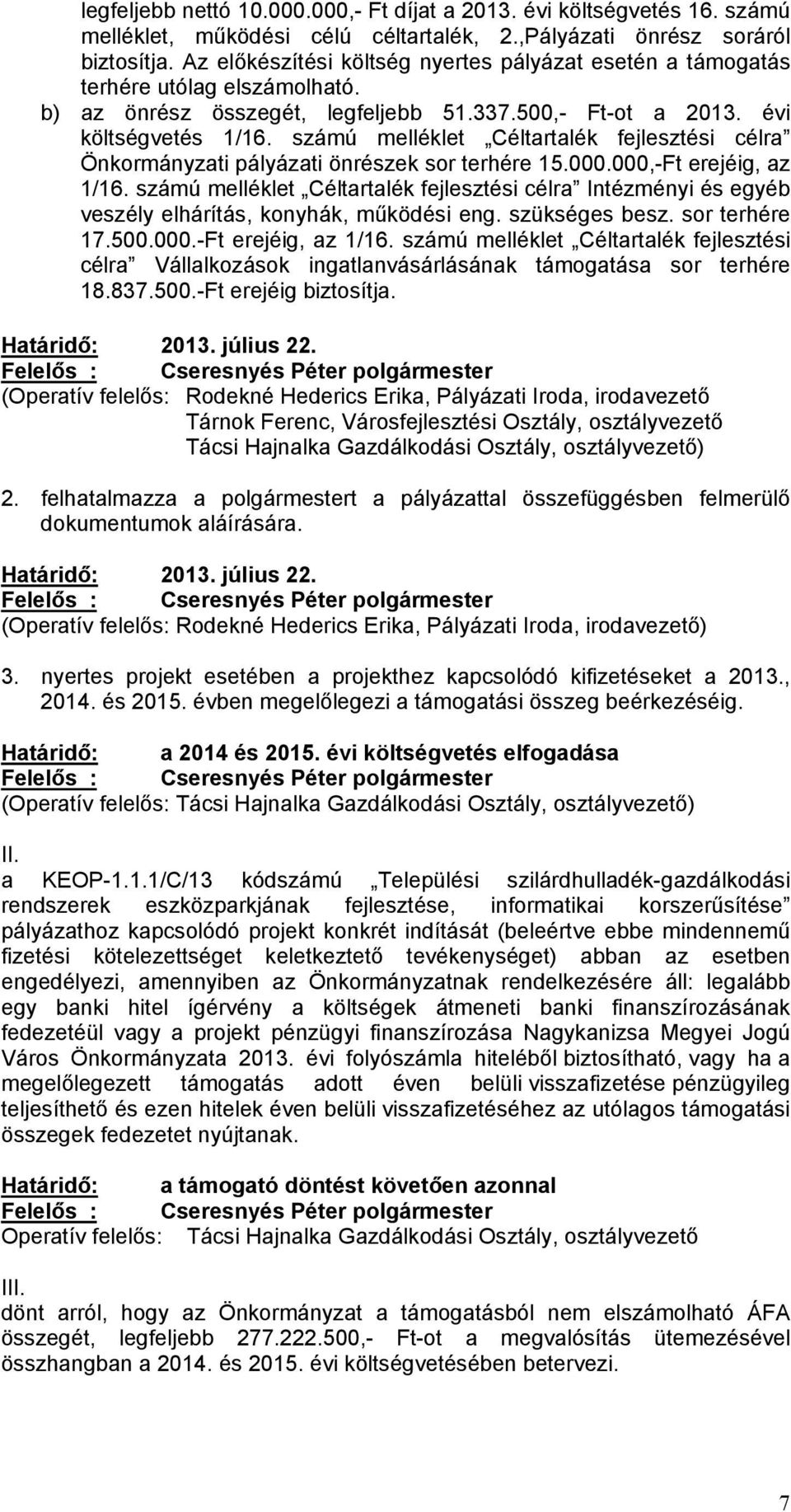 számú melléklet Céltartalék fejlesztési célra Önkormányzati pályázati önrészek sor terhére 15.000.000,-Ft erejéig, az 1/16.