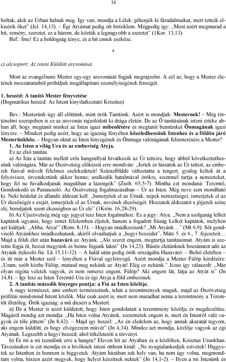 c) alcsoport: Az isteni Küldött arcvonásai Most az evangéliumi Mester egy-egy arcvonását fogjuk megrajzolni.