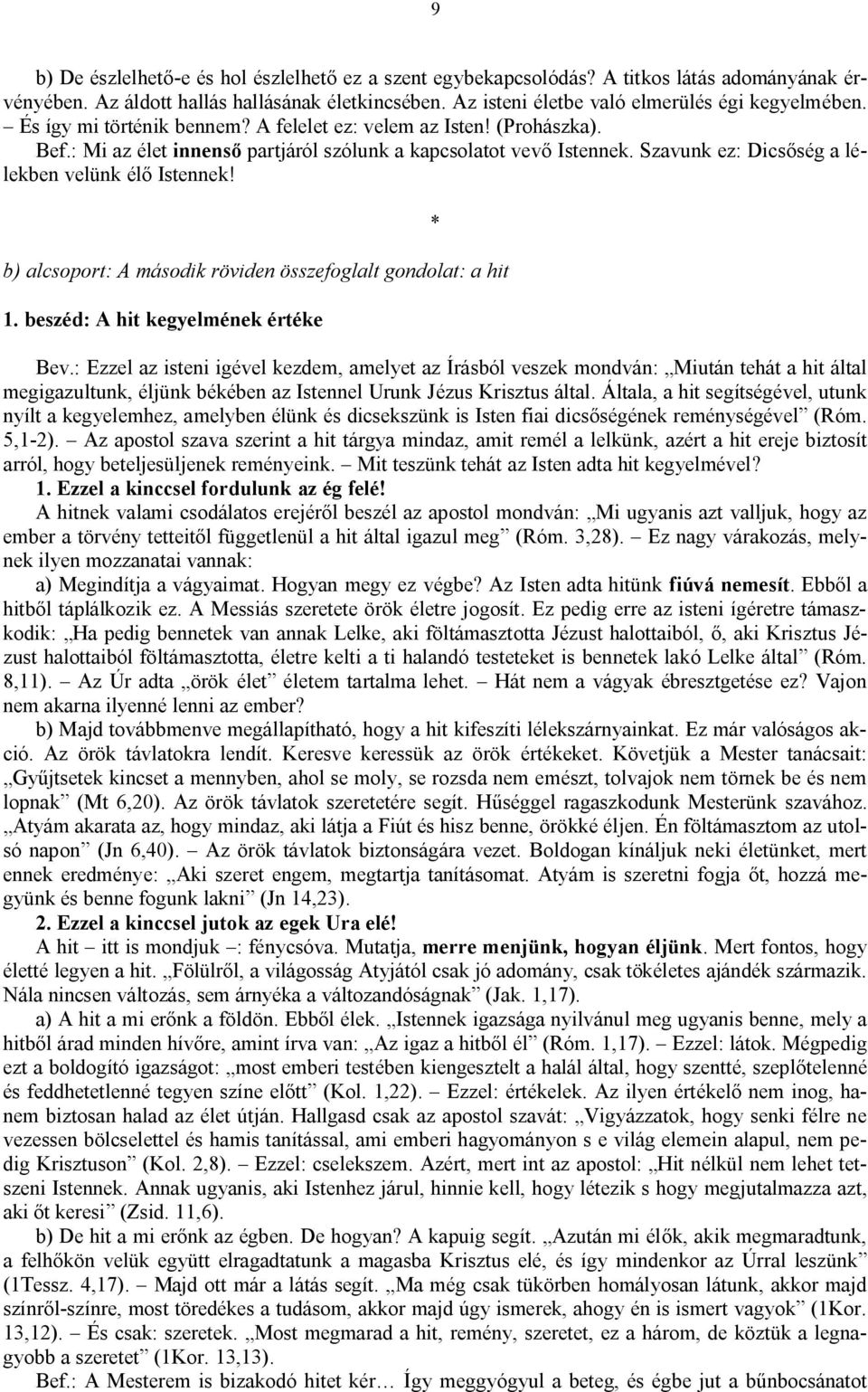 b) alcsoport: A második röviden összefoglalt gondolat: a hit 1. beszéd: A hit kegyelmének értéke Bev.