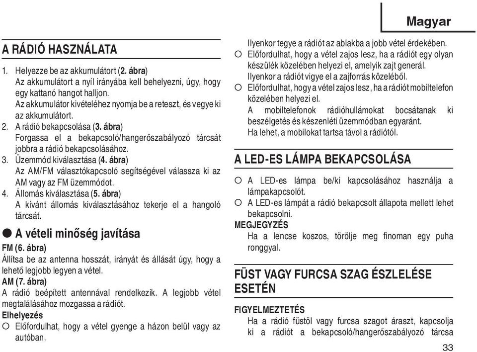 Üzemmód kiválasztása (4. ábra) Az AM/FM választókapcsoló segítségével válassza ki az AM vagy az FM üzemmódot. 4. Állomás kiválasztása (5.