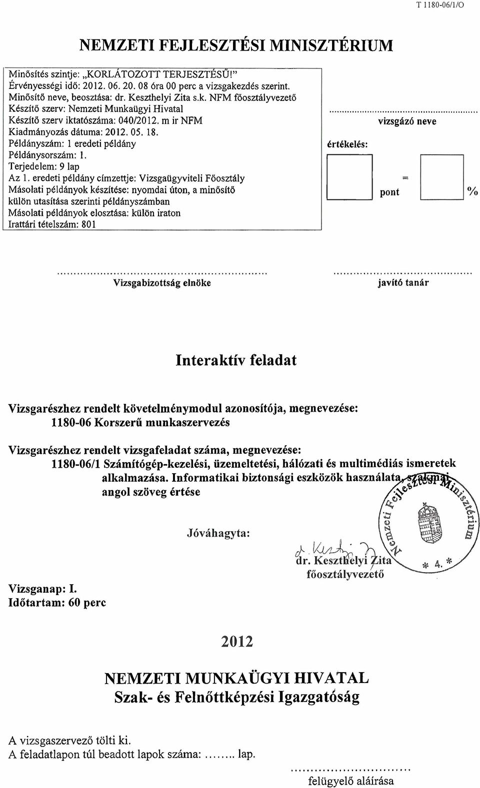 eredeti pcldhny cimzettje: Vizsgaiigyviteli Ftioszthly Masolati peldhnyok kcszitcse: nyomdai uton, a mintisit6 kiillin utasithsa szerinti p6ldhnyszhmban Mhsolati pcldhnyok eloszthsa: kiiliin iraton