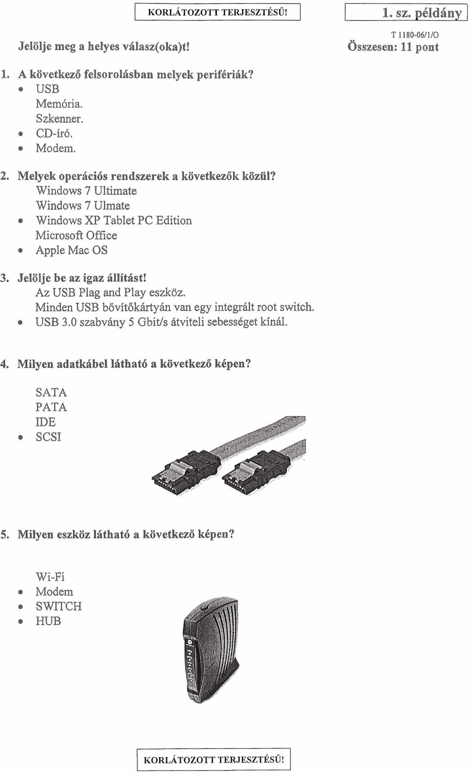 Jelolje be az igaz illithst! Az USB Plag and Play eszkoz. Minden USB bbvitokhrtyh van egy integrhlt root switch. USB 3.