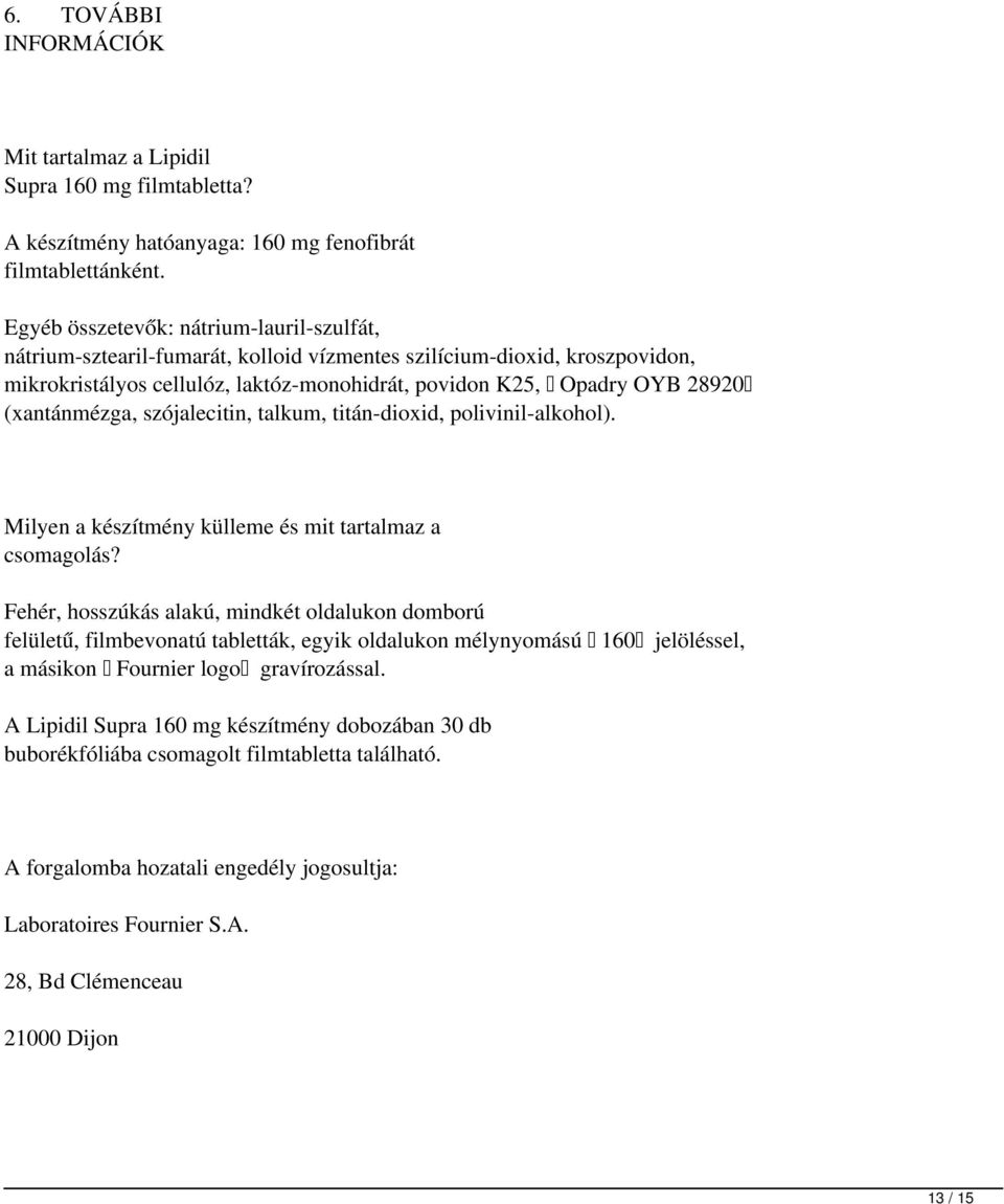 (xantánmézga, szójalecitin, talkum, titán-dioxid, polivinil-alkohol). Milyen a készítmény külleme és mit tartalmaz a csomagolás?