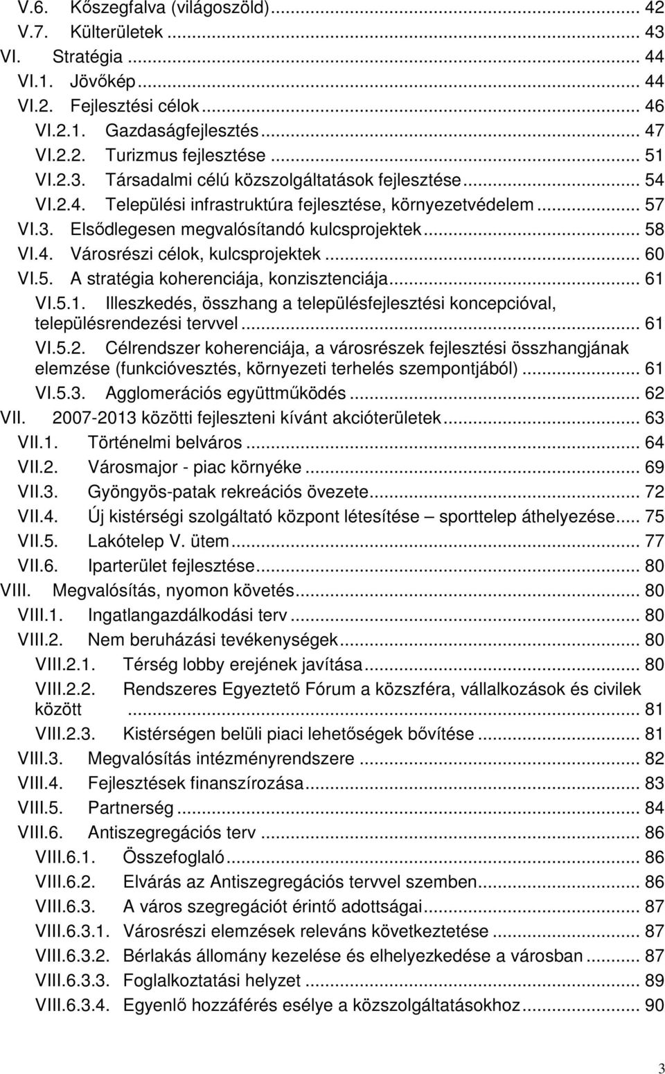 .. 60 VI.5. A stratégia koherenciája, konzisztenciája... 61 VI.5.1. Illeszkedés, összhang a településfejlesztési koncepcióval, településrendezési tervvel... 61 VI.5.2.