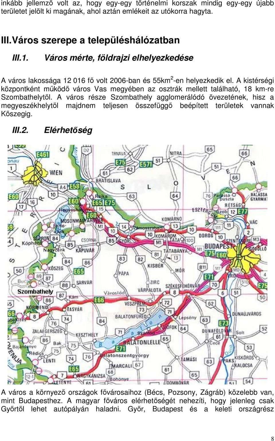 A kistérségi központként működő város Vas megyében az osztrák mellett található, 18 km-re Szombathelytől.