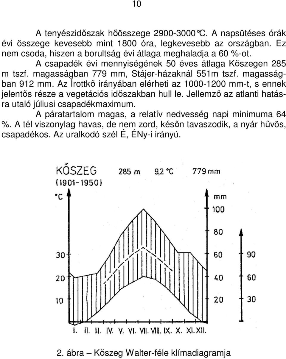 magasságban 779 mm, Stájer-házaknál 551m tszf. magasságban 912 mm. Az Írottkı irányában elérheti az 1000-1200 mm-t, s ennek jelentıs része a vegetációs idıszakban hull le.