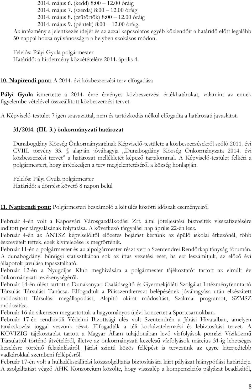 évre érvényes közbeszerzési értékhatárokat, valamint az ennek figyelembe vételével összeállított közbeszerzési tervet. 31