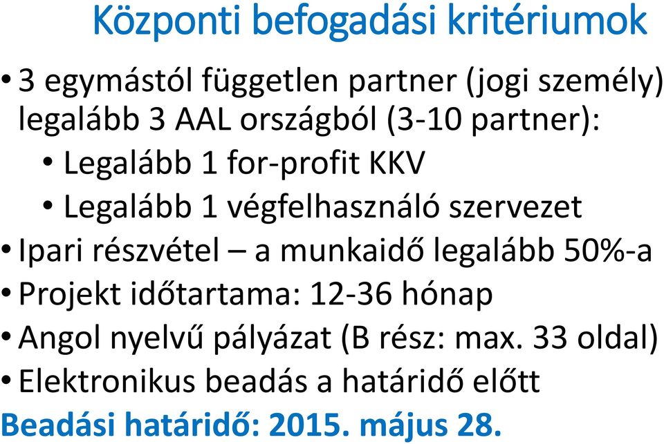 Ipari részvétel a munkaidő legalább 50%-a Projekt időtartama: 12-36 hónap Angol nyelvű