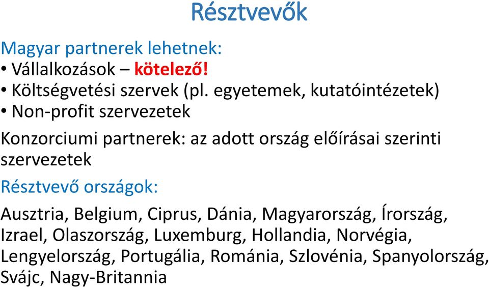 szerinti szervezetek Résztvevő országok: Ausztria, Belgium, Ciprus, Dánia, Magyarország, Írország,