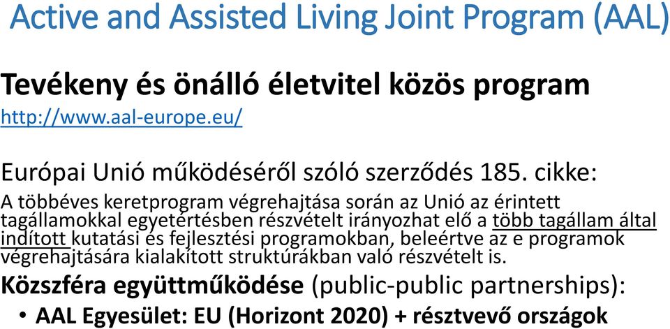 cikke: A többéves keretprogram végrehajtása során az Unió az érintett tagállamokkal egyetértésben részvételt irányozhat elő a több