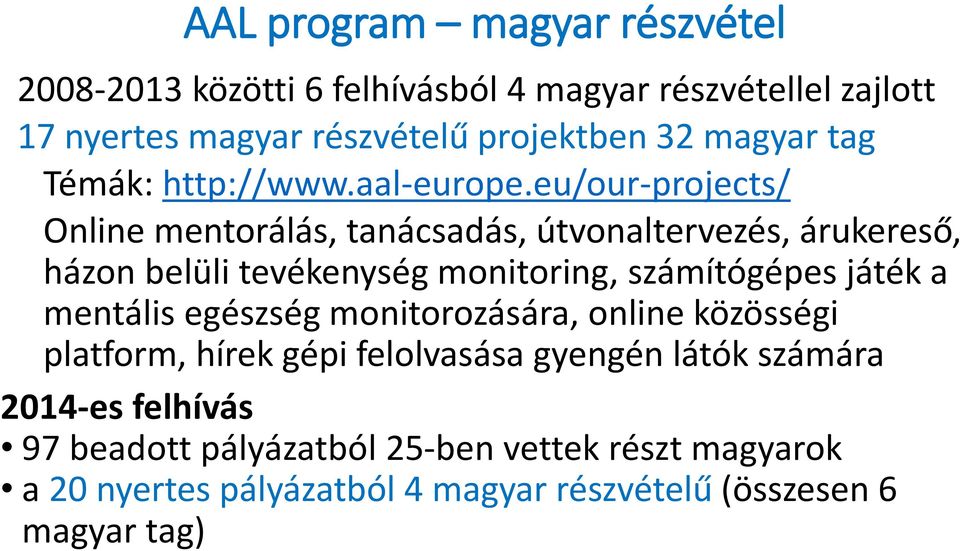 eu/our-projects/ Online mentorálás, tanácsadás, útvonaltervezés, árukereső, házon belüli tevékenység monitoring, számítógépes játék a