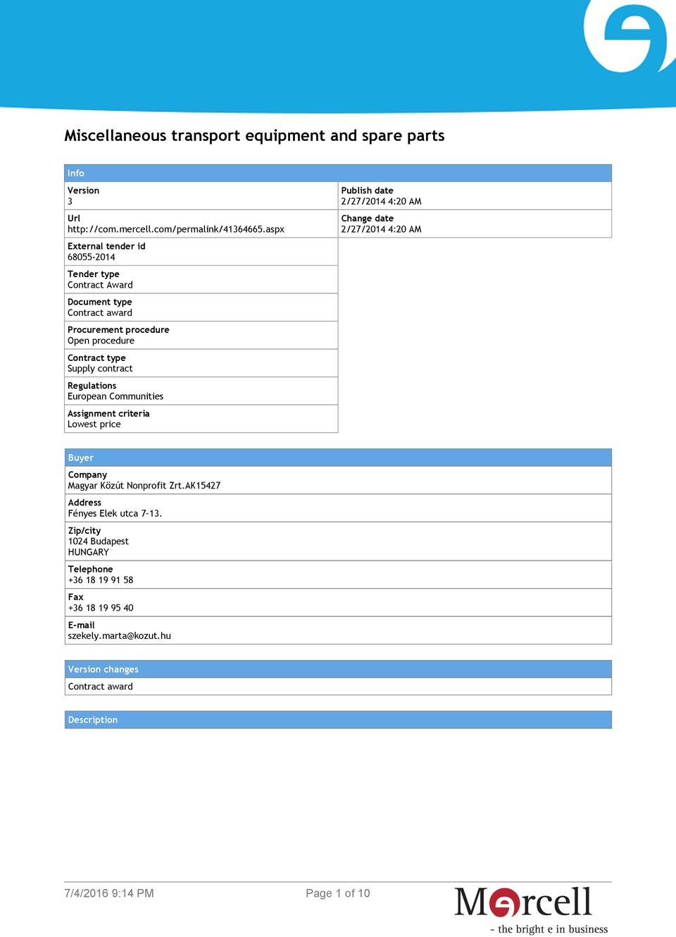 Regulations European Communities Assignment criteria Lowest price Publish date 2/27/2014 4:20 AM Change date 2/27/2014 4:20 AM Buyer Company Magyar Közút
