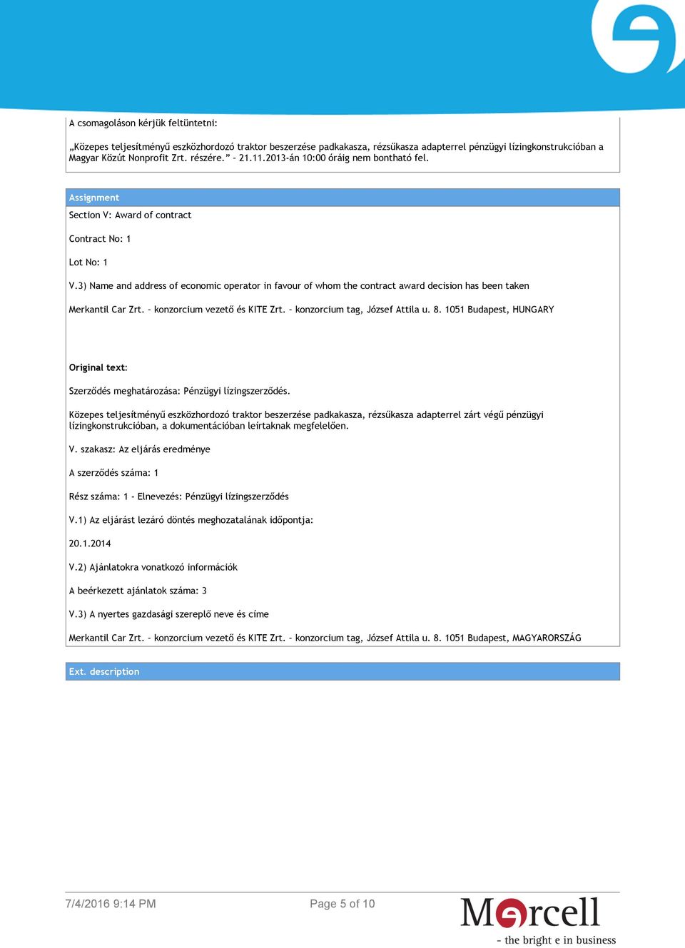 3) Name and address of economic operator in favour of whom the contract award decision has been taken Merkantil Car Zrt. konzorcium vezető és KITE Zrt. konzorcium tag, József Attila u. 8.