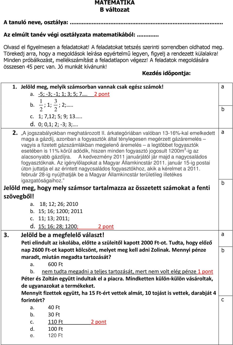 1 2 ; 1; 3 2 ; 2;... 1; 7,12; 5; 9; 13... 0; 0,1; 2; -3; 3;. 2. A oszályokn mtározott II.