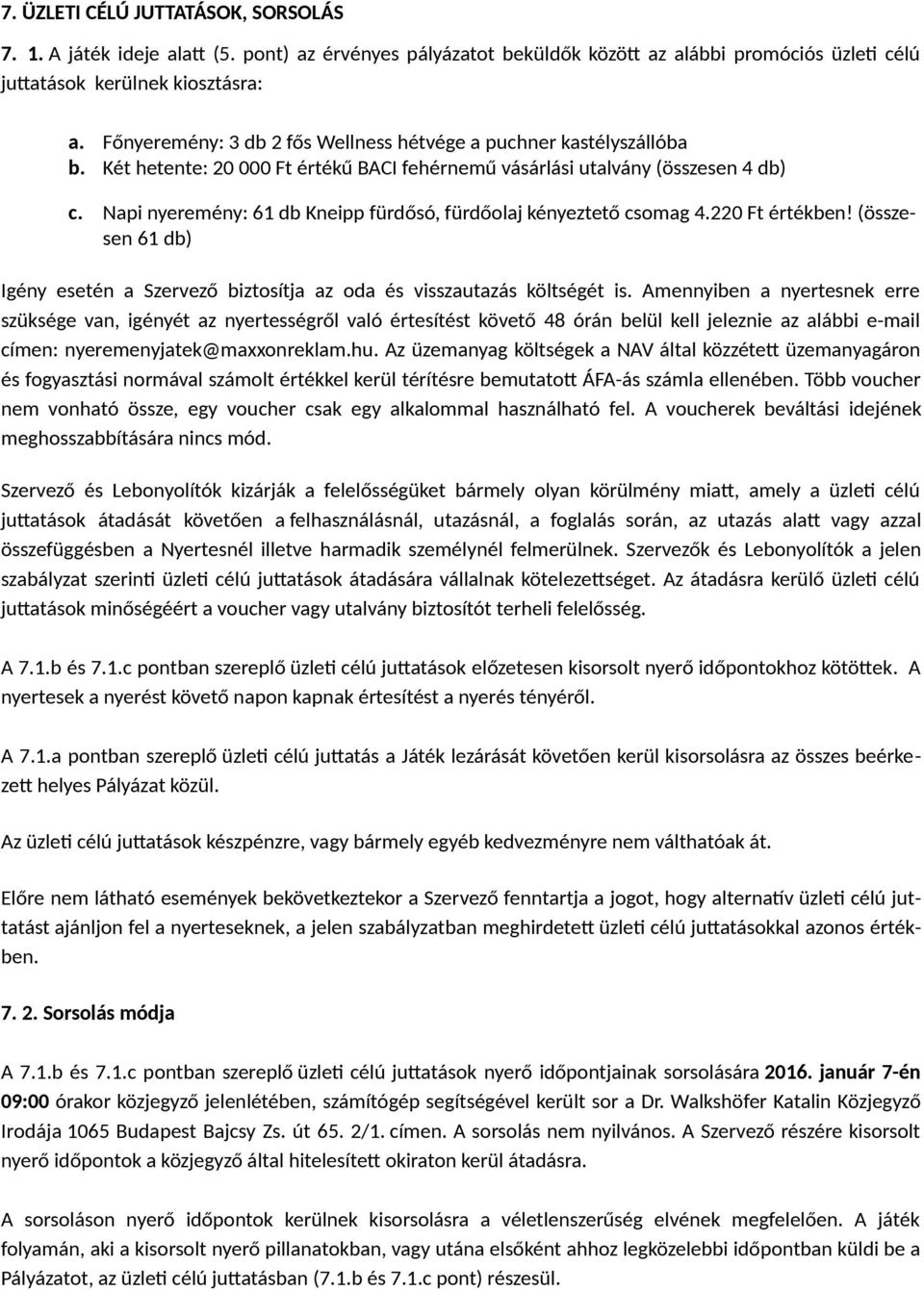 Napi nyeremény: 61 db Kneipp fürdősó, fürdőolaj kényeztető csomag 4.220 Ft értékben! (összesen 61 db) Igény esetén a Szervező biztosítja az oda és visszautazás költségét is.