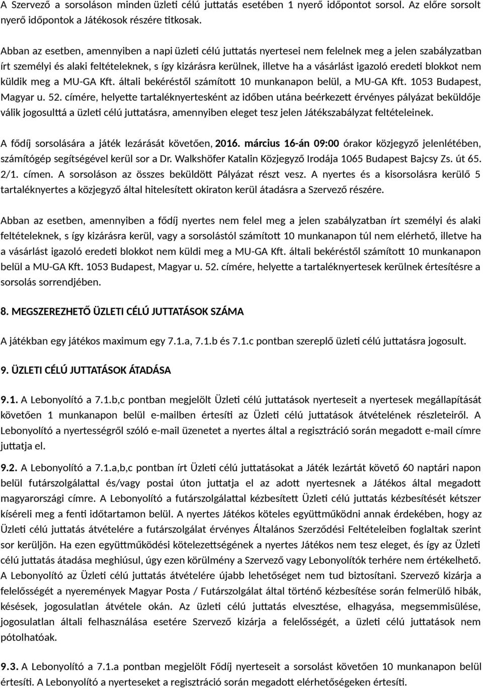 eredeti blokkot nem küldik meg a MU-GA Kft. általi bekéréstől számított 10 munkanapon belül, a MU-GA Kft. 1053 Budapest, Magyar u. 52.