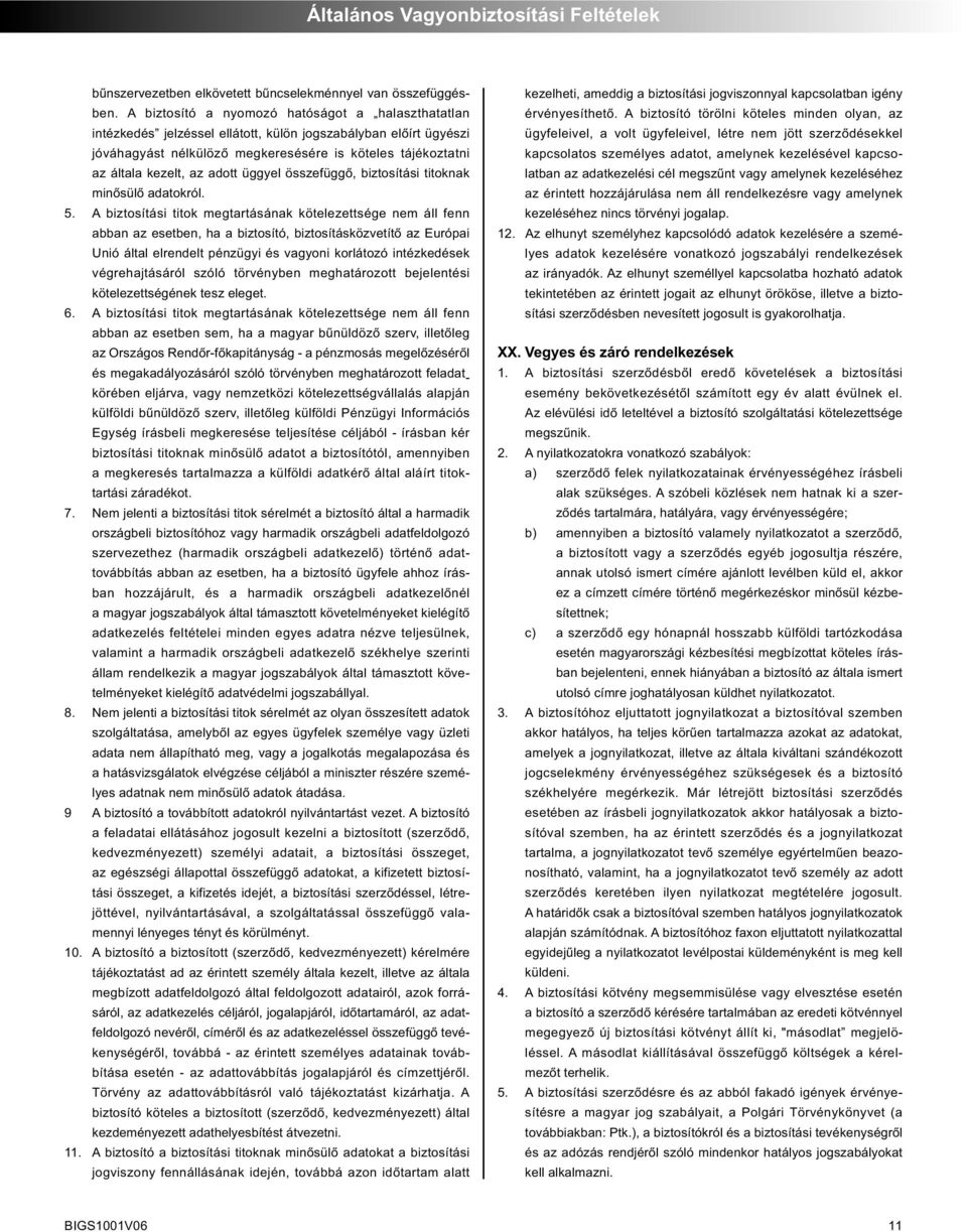 adott üggyel összefüggő, biztosítási titoknak minősülő adatokról. 5.