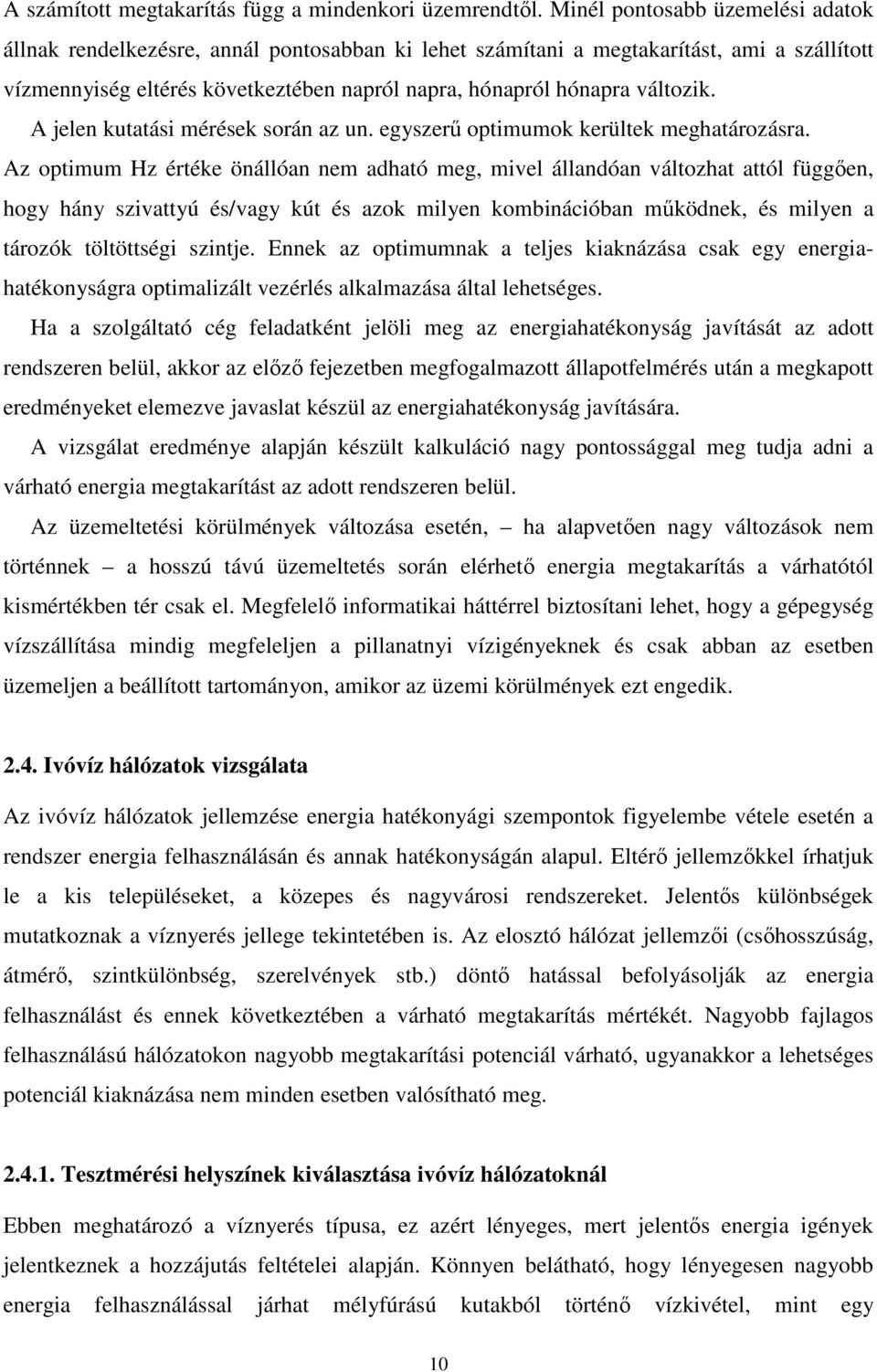 változik. A jelen kutatási mérések során az un. egyszerű optimumok kerültek meghatározásra.