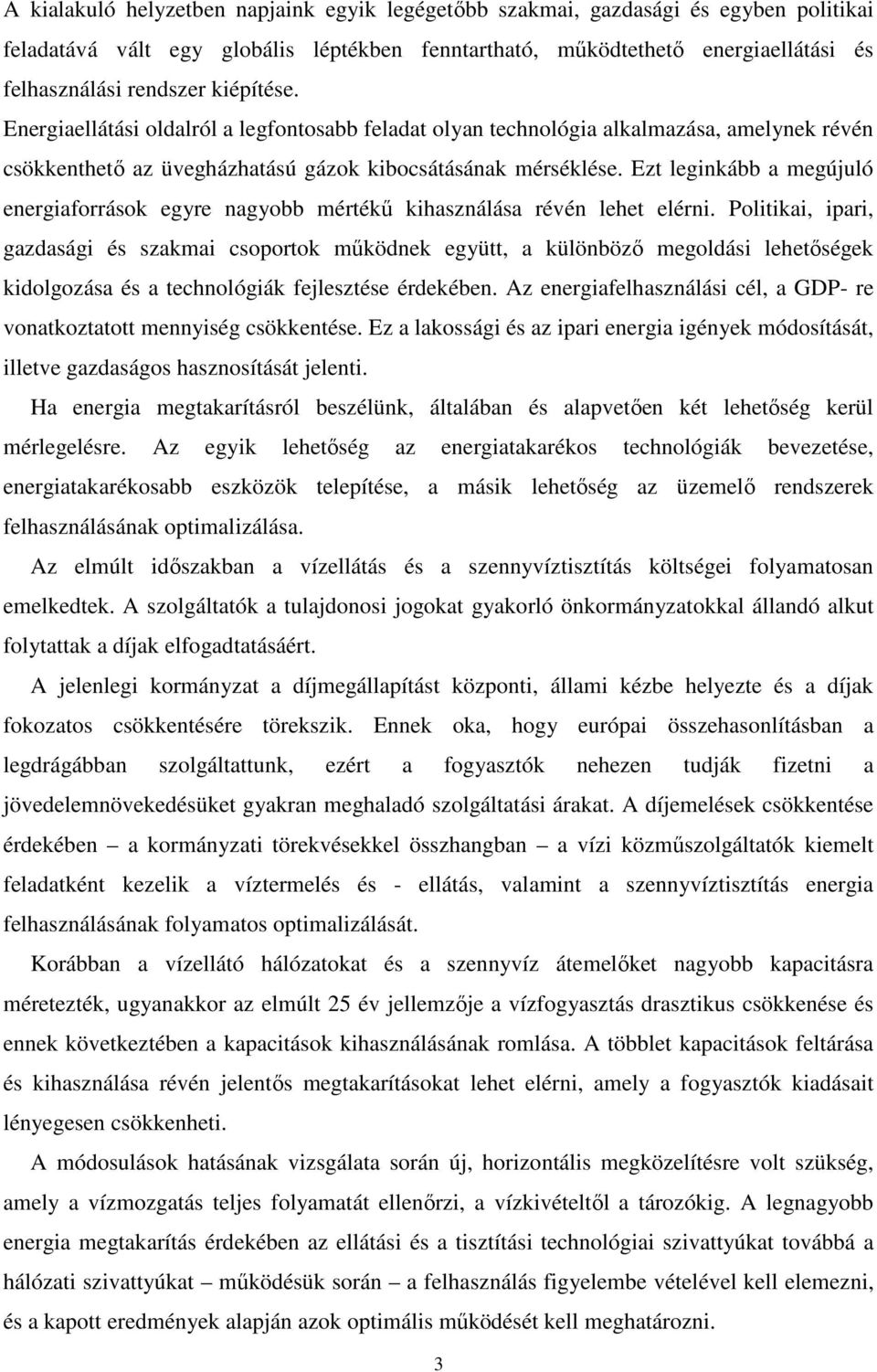 Ezt leginkább a megújuló energiaforrások egyre nagyobb mértékű kihasználása révén lehet elérni.