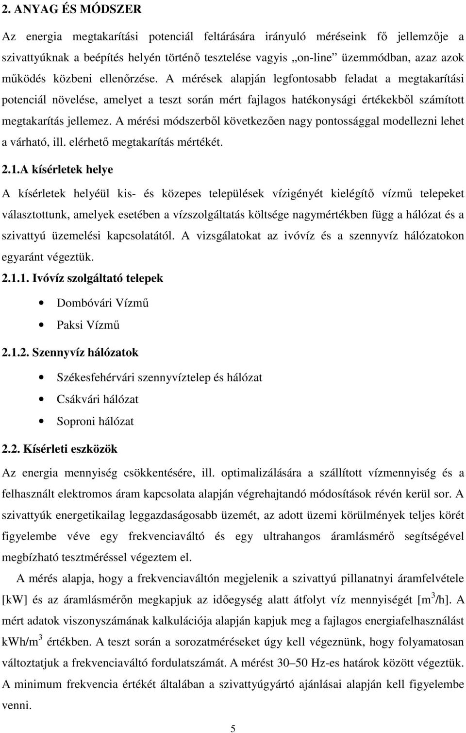 A mérési módszerből következően nagy pontossággal modellezni lehet a várható, ill. elérhető megtakarítás mértékét. 2.1.