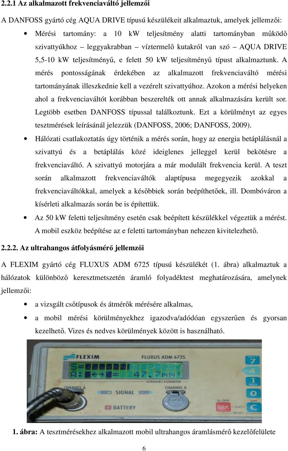 A mérés pontosságának érdekében az alkalmazott frekvenciaváltó mérési tartományának illeszkednie kell a vezérelt szivattyúhoz.