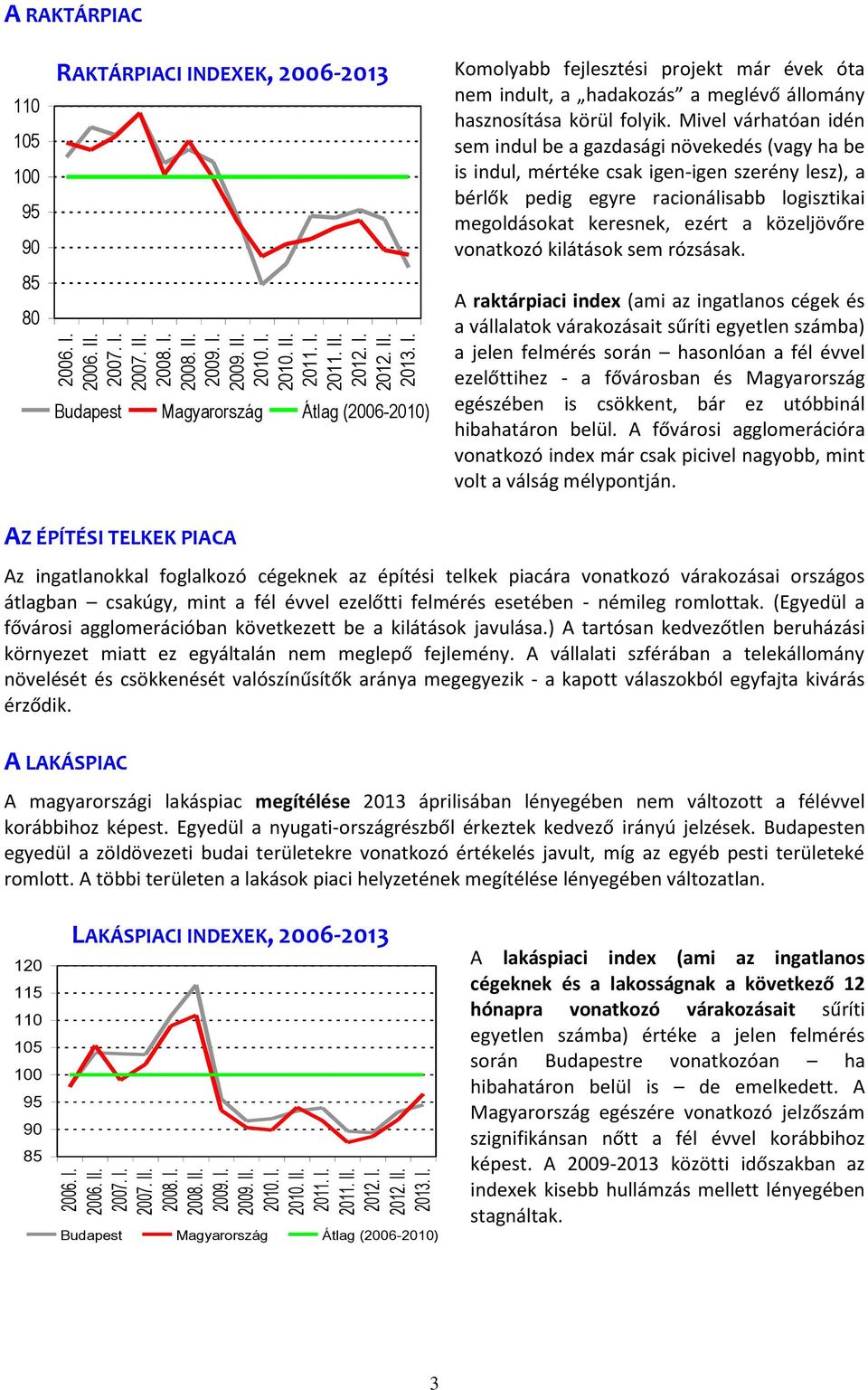 közeljövőre vonatkozó kilátások sem rózsásak.