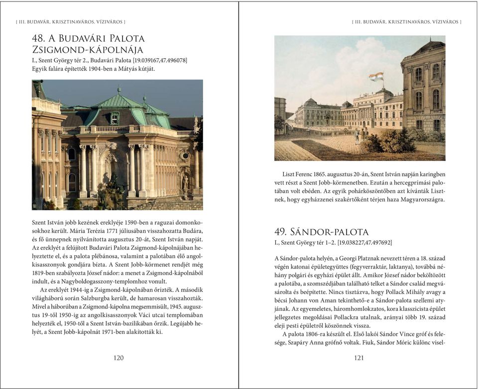 Az egyik pohárköszöntőben azt kívánták Lisztnek, hogy egyházzenei szakértőként térjen haza Magyarországra. Szent István jobb kezének ereklyéje 1590-ben a raguzai domonkosokhoz került.