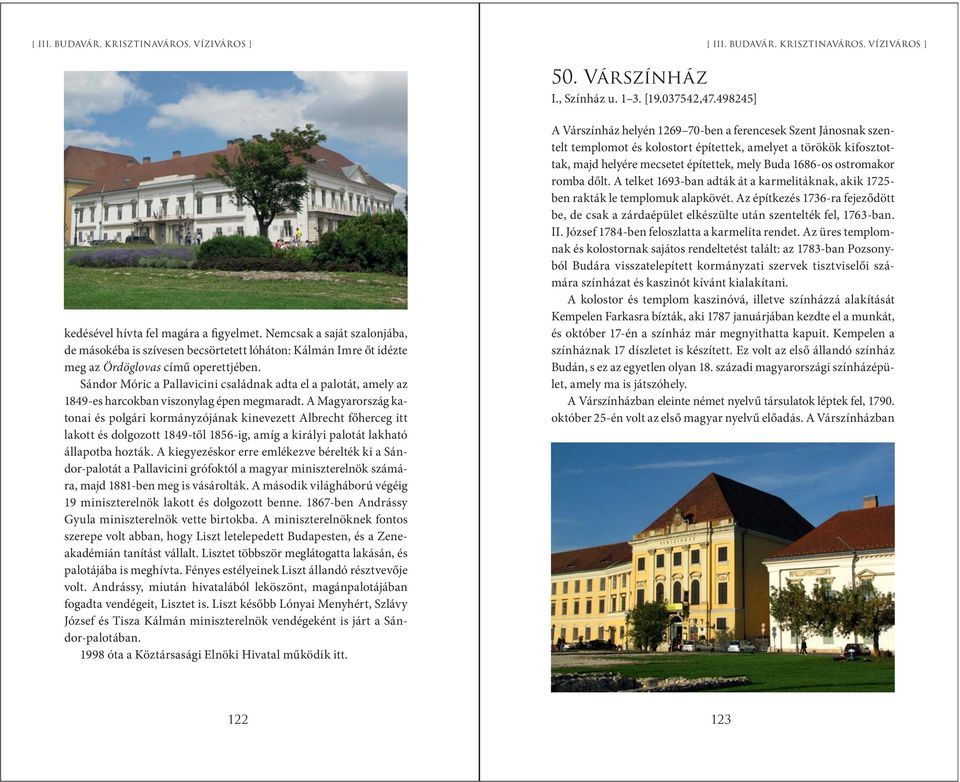 Sándor Móric a Pallavicini családnak adta el a palotát, amely az 1849-es harcokban viszonylag épen megmaradt.