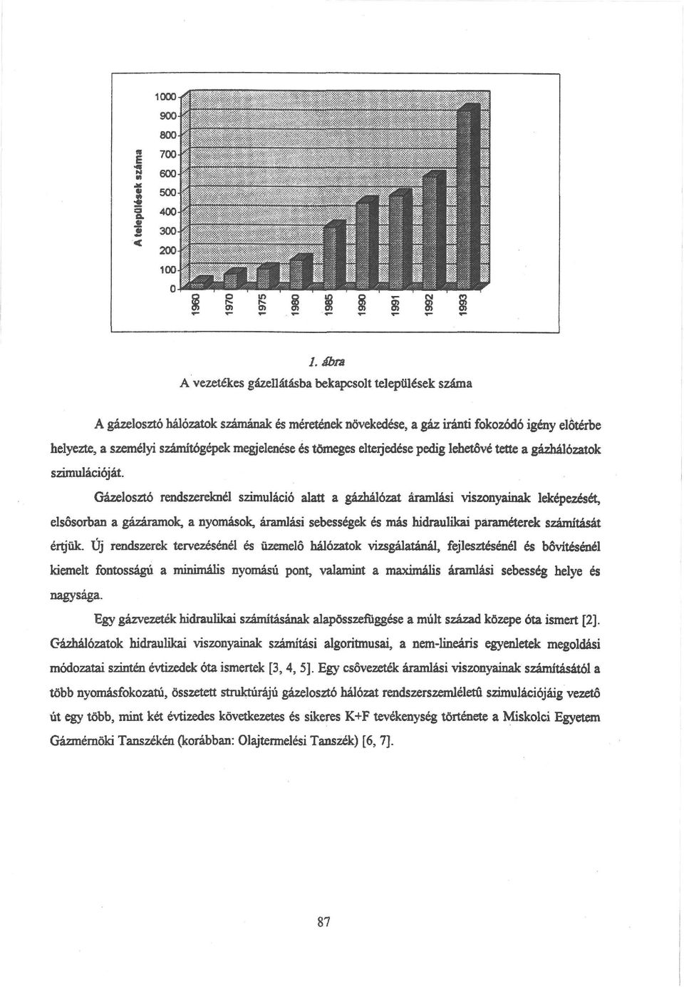 és tömeges elterjedése pedig lehetővé tette a gázhálózatok szimulációját.