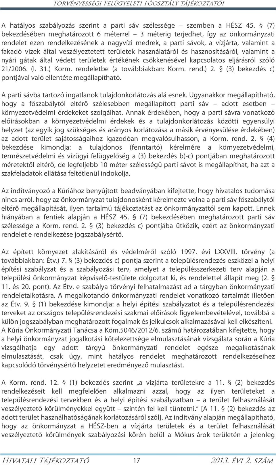veszélyeztetett területek használatáról és hasznosításáról, valamint a nyári gátak által védett területek értékének csökkenésével kapcsolatos eljárásról szóló 21/2006. (I. 31.) Korm.