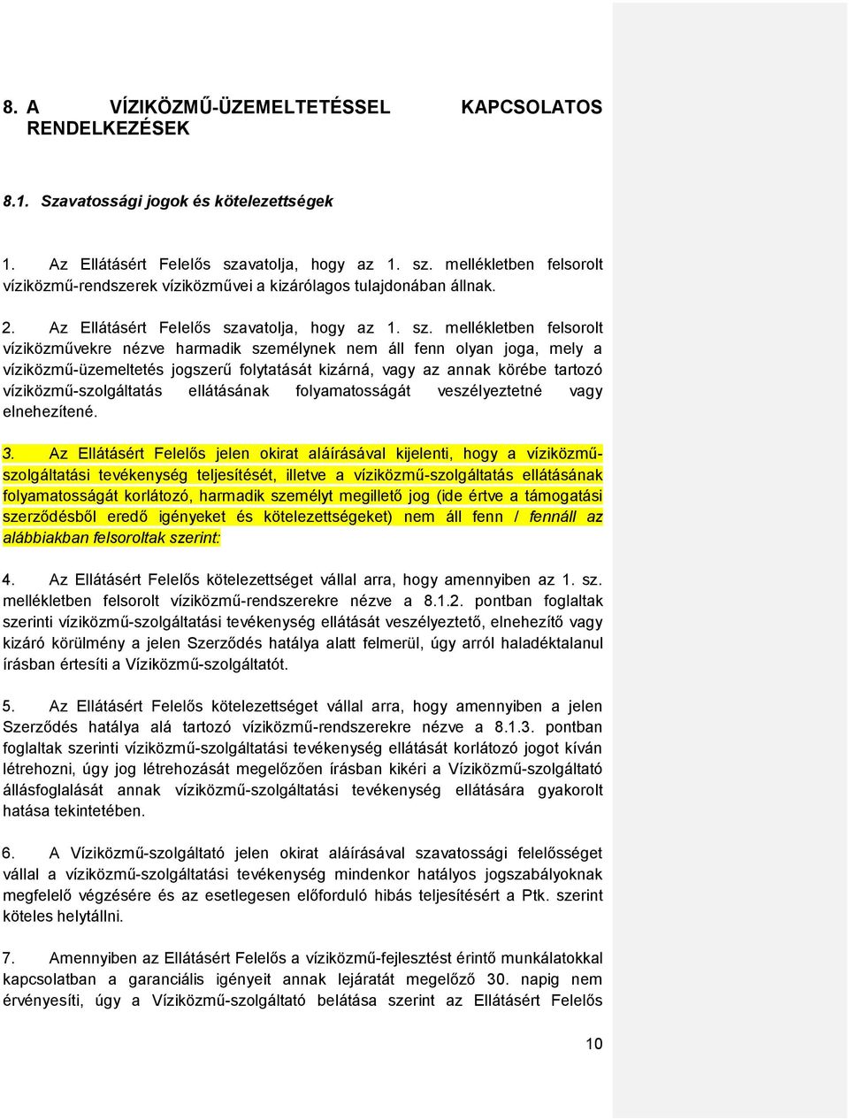 mellékletben felsorolt víziközmű-rendszerek víziközművei a kizárólagos tulajdonában állnak. 2.