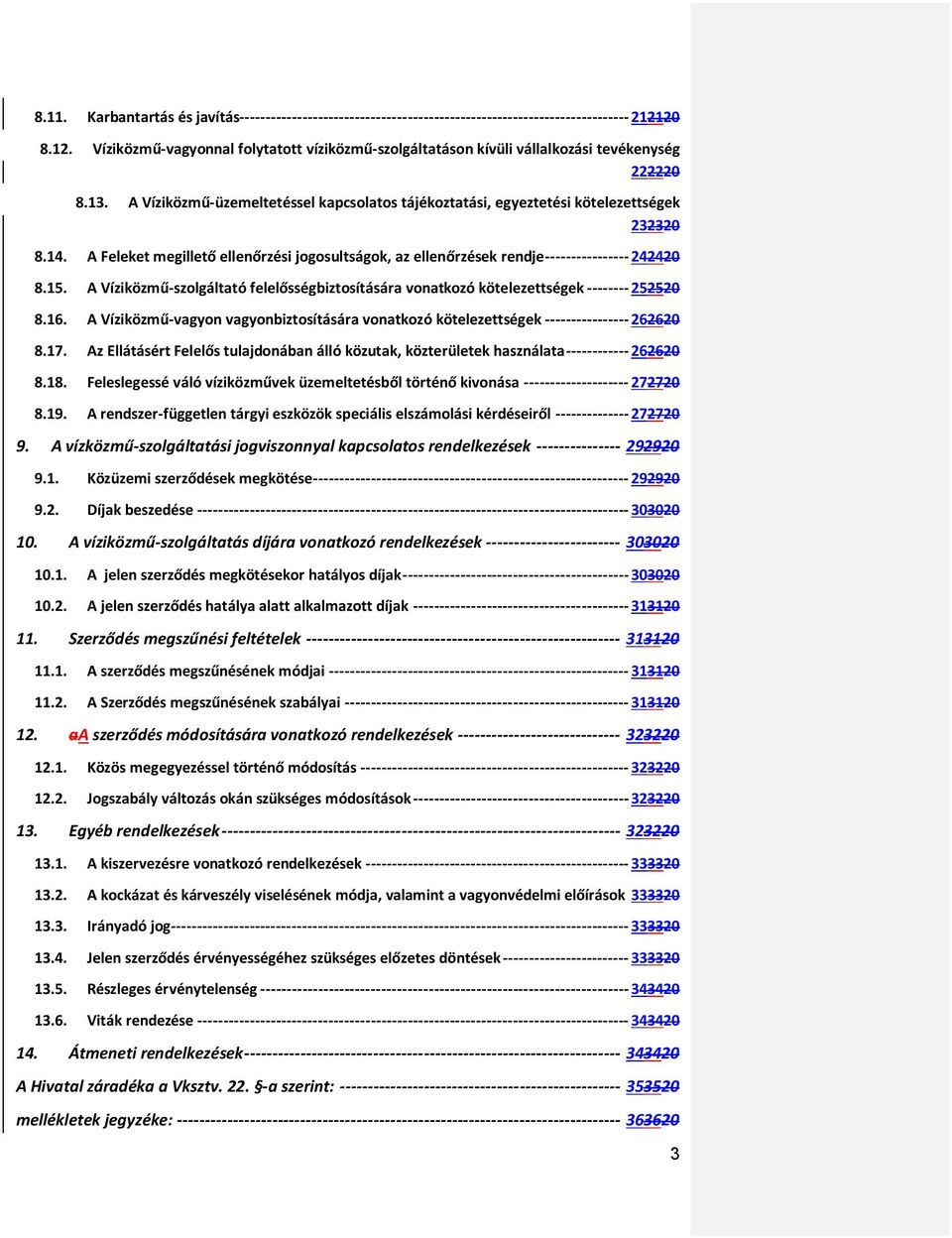 A Víziközmű-üzemeltetéssel kapcsolatos tájékoztatási, egyeztetési kötelezettségek 232320 8.14. A Feleket megillető ellenőrzési jogosultságok, az ellenőrzések rendje ---------------- 242420 8.15.