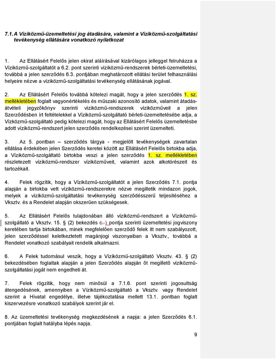 pontjában meghatározott ellátási terület felhasználási helyeire nézve a víziközmű-szolgáltatási tevékenység ellátásának jogával. 2.