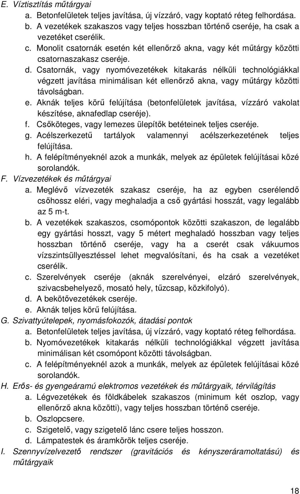 Csatornák, vagy nyomóvezetékek kitakarás nélküli technológiákkal végzett javítása minimálisan két el