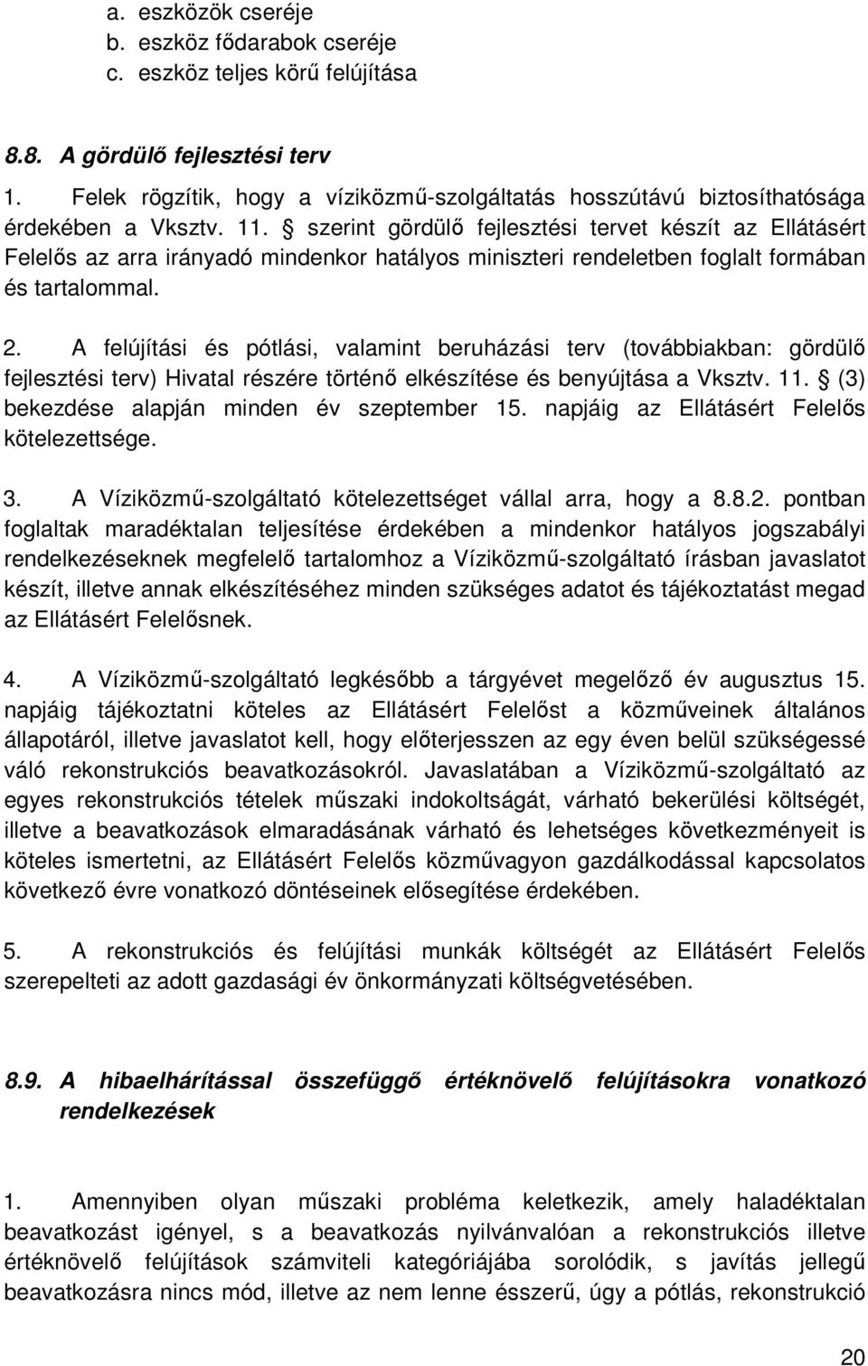 szerint gördülı fejlesztési tervet készít az Ellátásért Felelıs az arra irányadó mindenkor hatályos miniszteri rendeletben foglalt formában és tartalommal. 2.