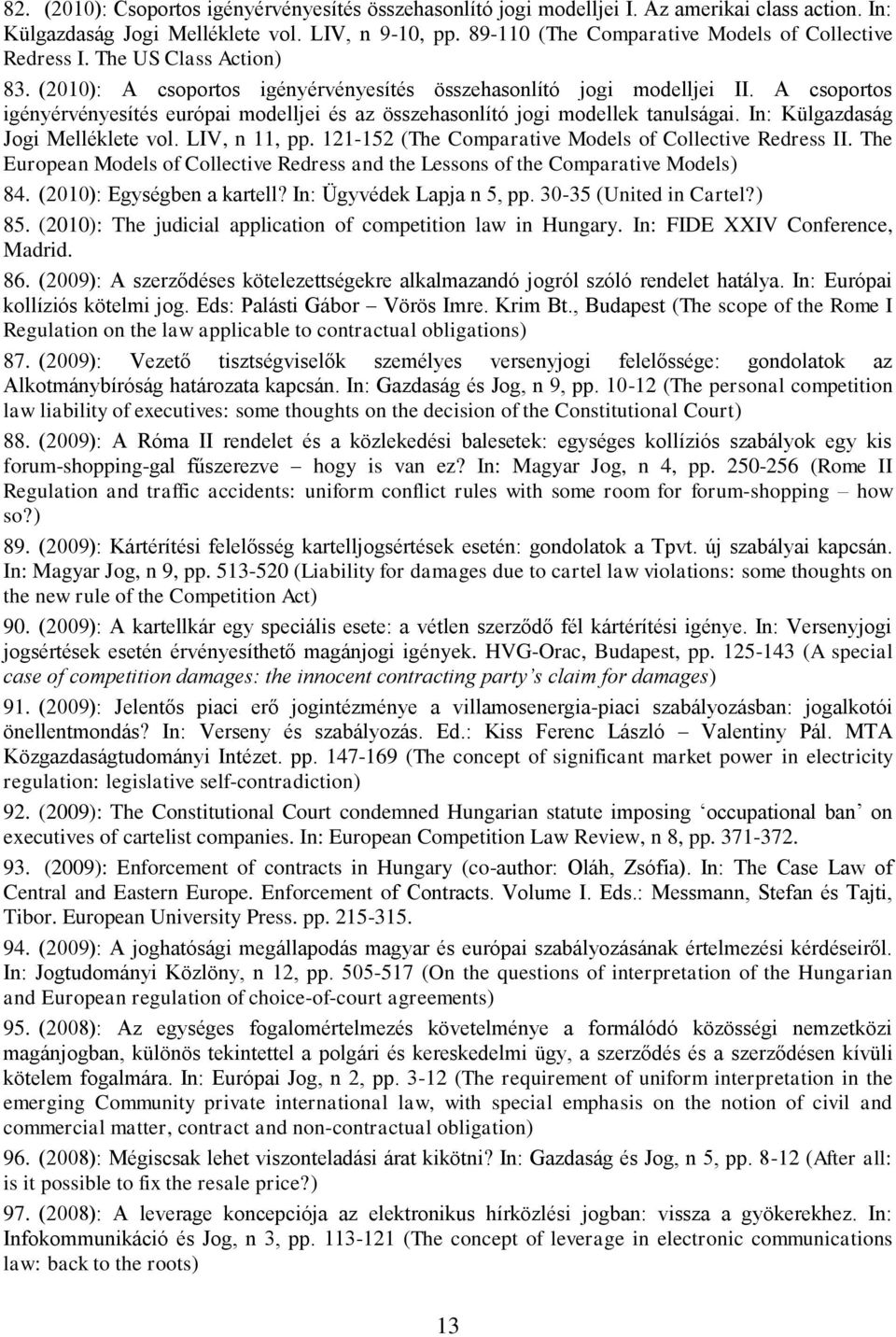 A csoportos igényérvényesítés európai modelljei és az összehasonlító jogi modellek tanulságai. In: Külgazdaság Jogi Melléklete vol. LIV, n 11, pp.