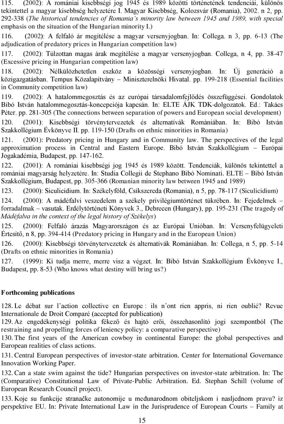 (2002): A felfaló ár megítélése a magyar versenyjogban. In: Collega. n 3, pp. 6-13 (The adjudication of predatory prices in Hungarian competition law) 117.